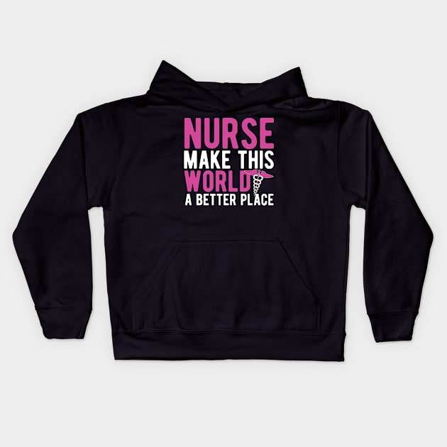 nurse make this world a better place Kids Hoodie by livamola91